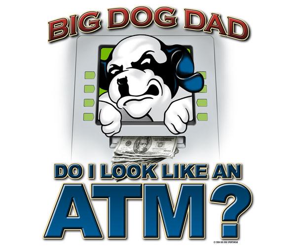 Big Dog Dad ATM TShirt Big Dogs