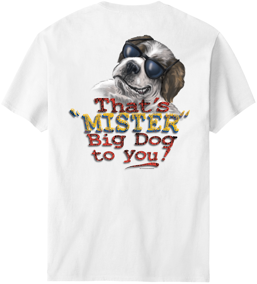 That Is Mister Big Dog To You TShirt Big Dogs