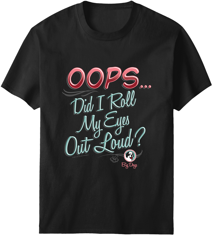 Roll My Eyes T-Shirt – Big Dogs