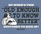 Old Enough To Know Better T-Shirt