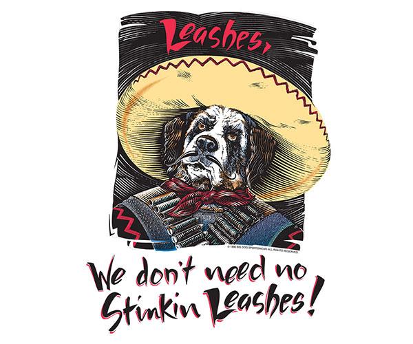 We Do Not Need No Stinkin Leashes T-Shirt