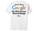 I Don't Need Google T-Shirt