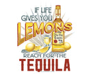 Life Give You Lemon Reach for the Tequila T-Shirt