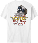 That Is Mister Big Dog To You T-Shirt