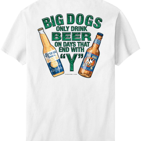 Only Drink Beer On Days That End In Y T-Shirt – Big Dogs