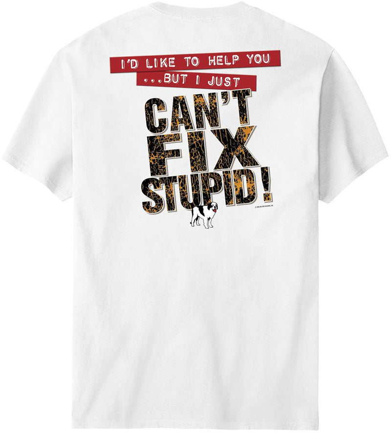 Can Not Fix Stupid T-Shirt