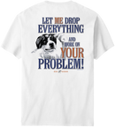Let Me Drop Everything T-Shirt