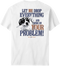 Let Me Drop Everything T-Shirt