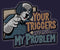 Your Triggers T-Shirt