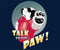 Talk To The Paw T-Shirt