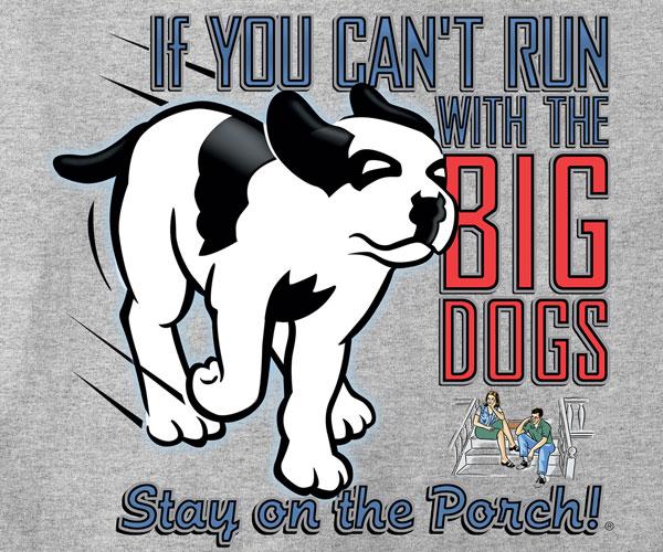 Run With The Big Dogs T-Shirt