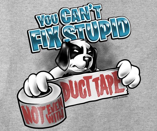 Can Not Fix Stupid Duct Tape T-Shirt