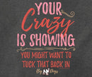 Your Crazy Is Showing T-Shirt