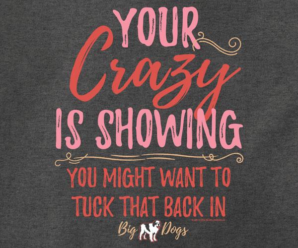 Your Crazy Is Showing T-Shirt