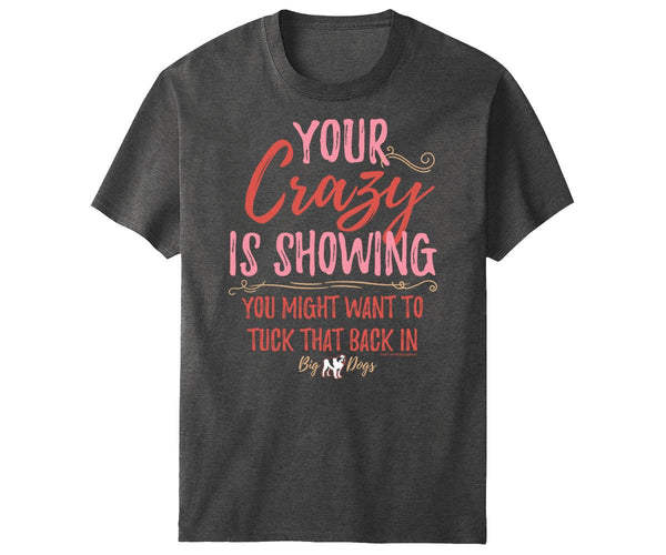 Your Crazy Is Showing T-Shirt