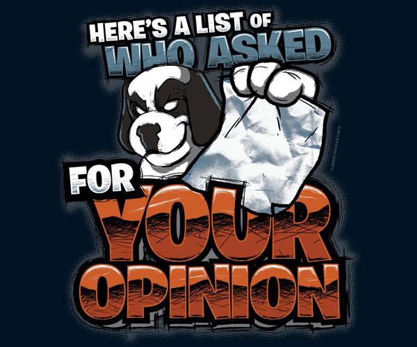 Who Asked Your Opinion T-Shirt