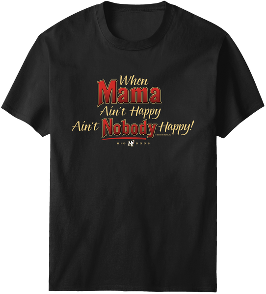 Mama Aint Happy T-shirt – Big Dogs