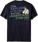 I Can Explain It To You T-Shirt