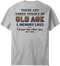 3 Stages of Old Age T-Shirt