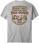Every Day Should Feel This Good T-Shirt