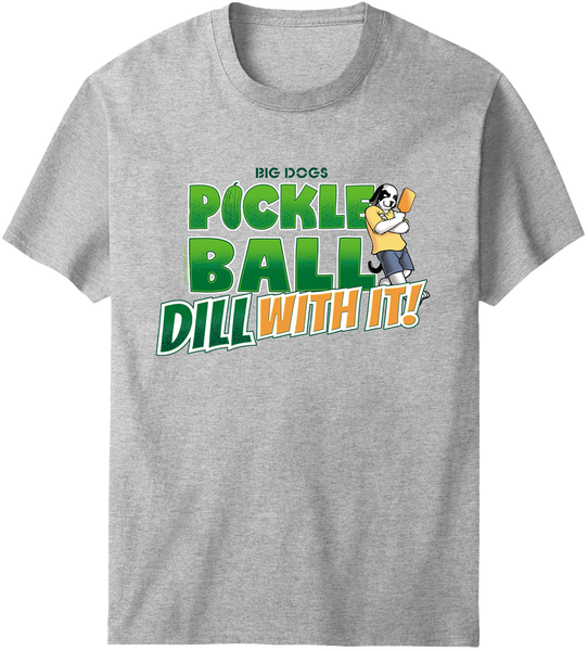 Pickleball Dill With It T-Shirt – Big Dogs