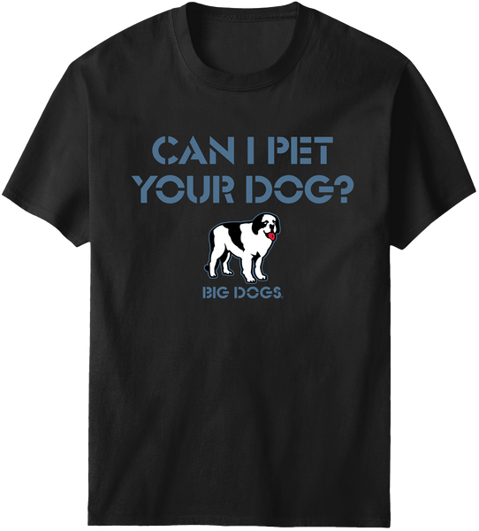 Can I Pet Your Dog T-Shirt – Big Dogs