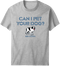 Can I Pet Your Dog T-Shirt