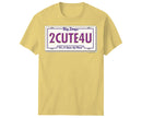 2 Cute 4 You T-Shirt