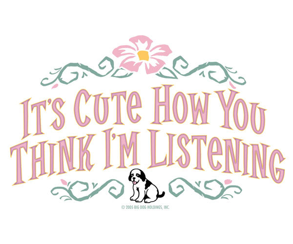 It's Cute How You Think I'm Listening T-Shirt
