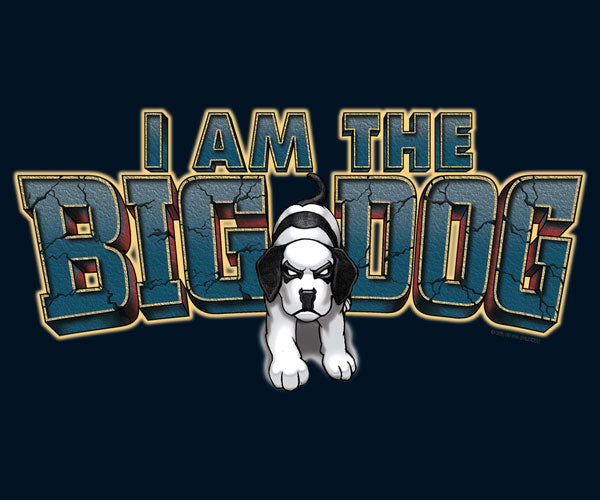 I Am The Big Dog T-Shirt