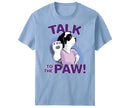 Talk To The Paw T-Shirt