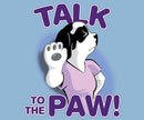 Talk To The Paw T-Shirt