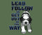 Lead Follow Or Get Out Of The Way T-Shirt