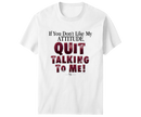Quit Talking To Me T-Shirt